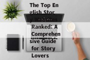 The Top English Story Websites Ranked: A Comprehensive Guide for Story Lovers