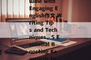 Boosting Keywords Volume with Engaging English作文 Writing Tips and Techniques,5 Essential Boosting Keywords to Power Your English作文 Boosting Keywords Volume with Engaging English作文 Writing Tips and Techniques,5 Essential Boosting Keywords to Power Your English作文