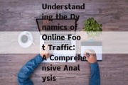 Understanding the Dynamics of Online Foot Traffic:A Comprehensive Analysis