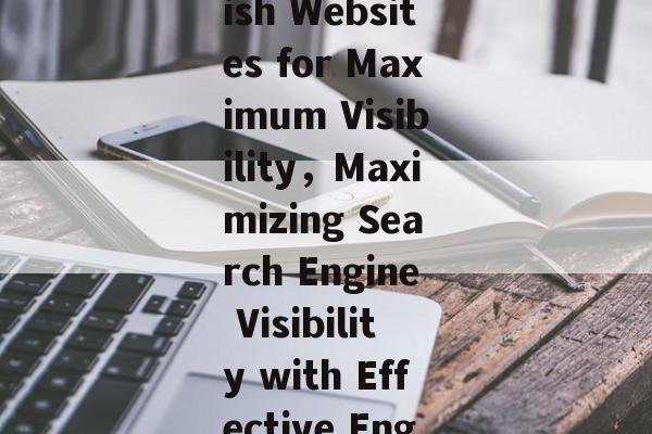 Title: Boosting English Websites for Maximum Visibility,Maximizing Search Engine Visibility with Effective English Websites Title: Boosting English Websites for Maximum Visibility,Maximizing Search Engine Visibility with Effective English Websites